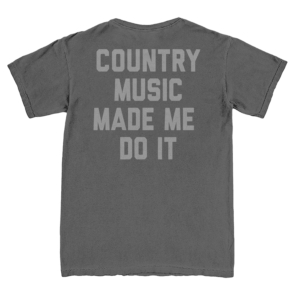 Country Music Made Me Do It Tee