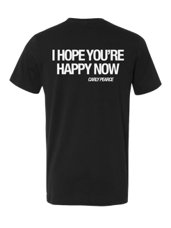 I hope you're happy now black tee back Carly Pearce